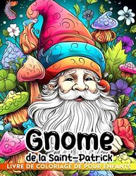 Livre de coloriage de gnome de la Saint-Patrick pour enfants.: 30 images de coloriage de vacances sur le thème des gnomes pour les enfants de 2 à 8 ans pour se détendre et se déstresser