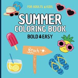 Summer Bold & Easy Coloring Book: Large & Easy Beach Holiday and Vacation Designs for Adults, Beginners and Kids. 50 Simple & Cute Designs Inspired by Summer (Bold & Easy)