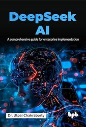 DeepSeek AI: A comprehensive guide for enterprise implementation (English Edition)