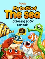 My Book of the Sea: Dolphins, Sharks, Whales, Shrimps, Sea horse and Marine Life Coloring Book for Kids in Preschool, Kindergarten ages (3-12)