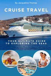 Cruise Travels: Your Ultimate Guide to Exploring The Seas