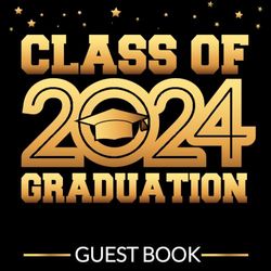 Class of 2024 Graduation Guest Book: Graduation Guest book 2024 for Signing Messages, greetings Well Wishes | Graduation Party Keepsake for College, High School Students
