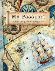 My Passport: Diario per grandi viaggiatori