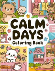 Calm Days Coloring Book: A Mindfulness and Self-Care Coloring Book for Adults and Teens Featuring Peaceful Scenes, Uplifting Designs, and Relaxing Moments