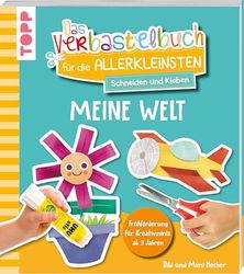 Das Verbastelbuch für die Allerkleinsten. Schneiden und Kleben. Meine Welt: Frühförderung für Kreativminis ab 3 Jahren