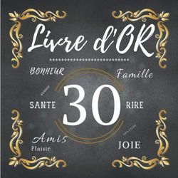 Livre d'Or 30: Livre d'Or à personnaliser pour anniversaire ou soirée d'anniversaire des 30 ans / Design soigné et Original à offrir pour votre frère, soeur, chéri(e), amis ou famille