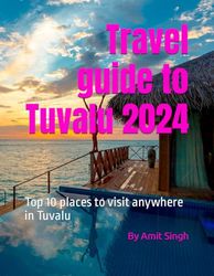 Travel guide to Tuvalu 2024: Top 10 places to visit anywhere in Tuvalu