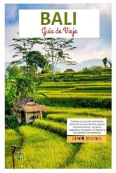 Bali Guía de Viaje: Explora la joya de Indonesia: principales atracciones, playas impresionantes, templos sagrados, bosques frondosos y escapadas de bienestar