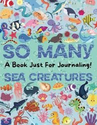 So Many Sea Creatures: Just For Journaling!