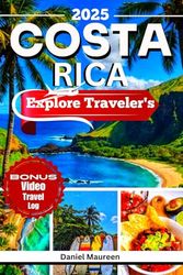 EXPLORE COSTA RICA 2025: Things to do , Budget friendly Travel Tips, Must-See Destinations, Top Itineraries, Restaurants, Must Visit Destination and Places to Explore in San José