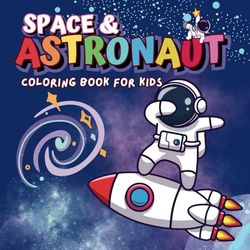 Space and Astronaut Coloring book for kids: A journey through the stars with astronauts, rockets and planets for an extraordinary coloring adventure!