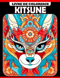 Livre de coloriage Kitsune: 30 illustrations magiques de renard à colorier pour soulager l'anxiété et s'amuser Parfait pour les cadeaux du Nouvel An et adapté à tous les âges