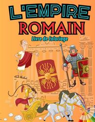 L'Empire Romain : Livre de Coloriage: Découvre le Glorieux Empire Romain dans une Aventure de Coloriage Amusante et Éducative ! Pour les enfants de 3 à 12 ans !