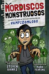 Mordiscos monstruosos: Lo que te pasa si te conviertes en un vampizomlobo (LITERATURA INFANTIL - Narrativa infantil)