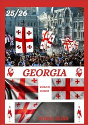 GUIDA DI VIAGGIO IN GEORGIA 2025-2026: Alla scoperta della Georgia: i posti migliori da visitare, il periodo migliore per andare, gli hotel, i ... visto, i consigli sui trasporti e molto altro