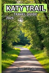 Katy Trail Travel Guide 2025: Enjoy Beautiful Views, Fascinating History and Exciting Adventures on the Katy Trail