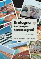 Bretagna in camper senza segreti - VOLUME I: Ille et Vilaine e Cote d'Armor