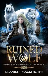 Ruined Wolf: A Paranormal Why Choose Romance (Claimed by the Sea Wolves Series Book 2)