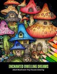 Enchanted Dwelling Dreams: Adult Mushroom Tiny Houses Coloring, 50 pages, 8.5 x 11 inches