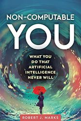 Non-Computable You: What You Do That Artificial Intelligence Never Will