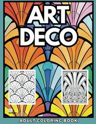 Art Deco Adult Coloring Book: A Wonderful Selection of 50 Art Deco Designs for Relaxation and Mindfulness