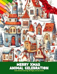 Merry Xmas Animal Celebration: Cute Animal Coloring, 50 Pages, 8.5 x11 inches