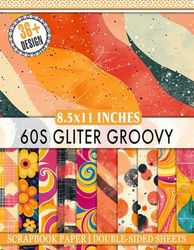 60s Gliter Groovy Scrapbook Paper: 36+ Vintage-inspired Papers For Scrapbooking, Journaling, Crafting, and DIY Projects