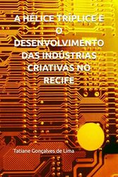 A HÉLICE TRÍPLICE E O DESENVOLVIMENTO DAS INDÚSTRIAS CRIATIVAS NO RECIFE