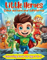 Little Heroes: Colour and name your Superheroes!