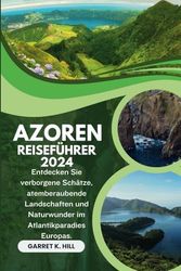 AZOREN REISEFÜHRER: Entdecken Sie verborgene Schätze, atemberaubende Landschaften und Naturwunder im Atlantikparadies Europas.