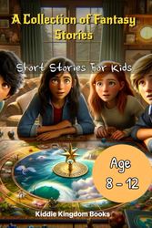 A Collection for Fantasy Stories: Short Stories for Kids