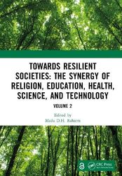 Towards Resilient Societies: The Synergy of Religion, Education, Health, Science, and Technology: Proceedings of the International Conference on ... September 12th―13th, 2024 (Volume 2)