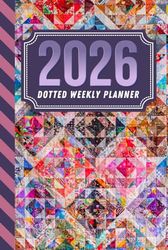 2026 Dotted Weekly Planner: Hardcover / Dated 6x9 Vertical Weekday Layout With Dot Grid Note Pages / Habit Tracker / Jan - Dec / Quilt Quilter Quilting Theme Cover