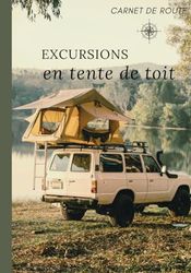 Excursions en tente de toit - carnet de route: Carnet de route pour aventures et road trip en tente de toit