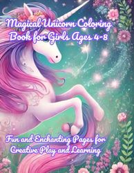 Magical Unicorn Coloring Book for Girls Ages 4-8: Fun and Enchanting Pages for Creative Play and Learning