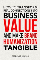 How to Transform Real Connections into Business Value and Make Brand Humanization Tangible