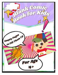 Blank Comic Book for Kids Empty Pages to Fill Them Up: Journal Notebook with Ready to Use Templates To Create Cartoon Stories| 150 Pages| Big 2-3 Layuot Frames Easy For kids Age 4+| Variety Shapes