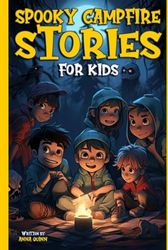 Spooky Campfire Stories For Kids: A Story Collection of Scary and Horror Tales to Tell Around the Camp Fire, Halloween, Midnight Gatherings, and When Darkness Falls