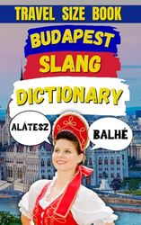 Budapest Slang Dictionary: Laugh, Learn, and Live the Language of Budapest