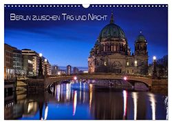 Berlin zwischen Tag und Nacht (Wandkalender 2026 DIN A3 quer), CALVENDO Monatskalender: Aufnahmen von Berlin in den Abendstunden zwischen Tag und Nacht