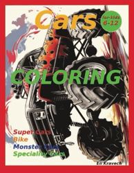 Cars COLORING for kids 6-12:: Coloring Sports Cars,Bikes,Monsters,Trucks,Combine,Tractor,Loader .... (Coloring Book Teenagers And Adults Seniors)