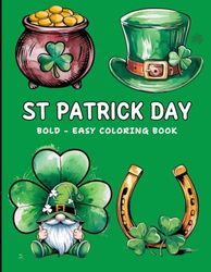 St. Patrick’s Day Bold & Easy Coloring Book for Kids and Teens: Big, Simple, and Fun Holiday-Themed Pages Featuring Lucky Charms, Leprechauns and ... Activity for Boys and Girls of All Ages