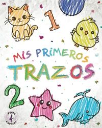 MIS PRIMEROS TRAZOS. +1 año: Despertando la creatividad desde el primer dibujo.: Libro de colorear con 70 ilustraciones para niños y niñas de 1, 2 y 3 años.