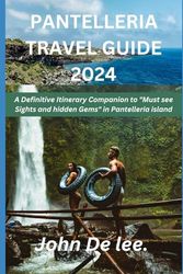 Pantelleria Travel Guide 2024: A Definitive Itinerary Companion to "Must see Sights and hidden Gems" in Pantelleria island