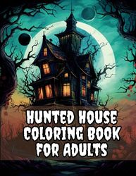 Hunted House Coloring Book for Adults: Unique Horror Illustrations for Adults for stress relief