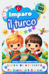 Imparo il Turco, Libro di Attività per Bambini di 4, 5 e 6 Anni: Oltre 100 Esercizi per Imparare a Leggere e Scrivere in Turco