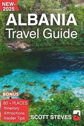 Albania Travel Guide 2025: Experience Albania from Berat – Your Essential Guide to Coastal Towns, Ottoman Villages, and Mountain Roads (80+ places)