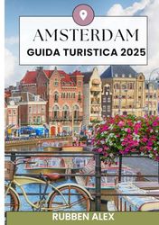 Amsterdam Guida di viaggio 2025: Luoghi in cui alloggiare, cosa mangiare, le migliori carte SIM e le attrazioni turistiche da non perdere per un viaggio indimenticabile.