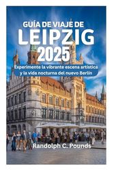 GUÍA DE VIAJE DE LEIPZIG 2025: Experimente la vibrante escena artística y la vida nocturna del nuevo Berlín