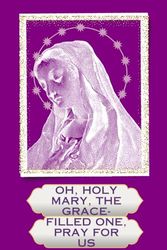 Oh, holy Mary, the grace-filled one, pray for us: Prayer and Gratitude Journal